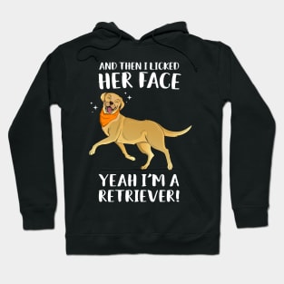 Then I Licked Her Face I'm A Retriever Hoodie